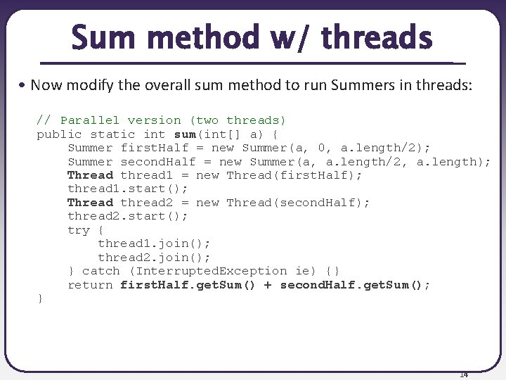 Sum method w/ threads • Now modify the overall sum method to run Summers Sum method w/ threads • Now modify the overall sum method to run Summers