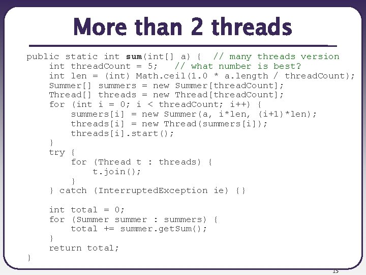 More than 2 threads public static int sum(int[] a) { // many threads version
