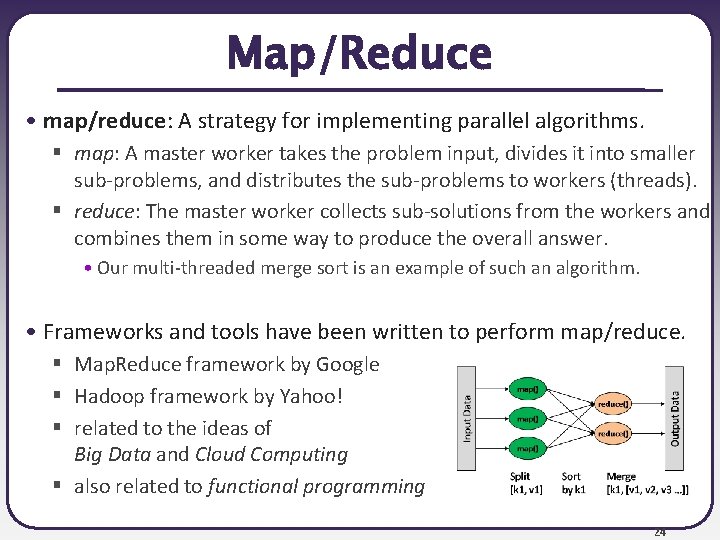 Map/Reduce • map/reduce: A strategy for implementing parallel algorithms. § map: A master worker Map/Reduce • map/reduce: A strategy for implementing parallel algorithms. § map: A master worker