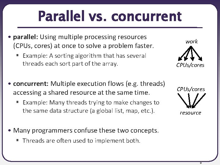 Parallel vs. concurrent • parallel: Using multiple processing resources (CPUs, cores) at once to Parallel vs. concurrent • parallel: Using multiple processing resources (CPUs, cores) at once to