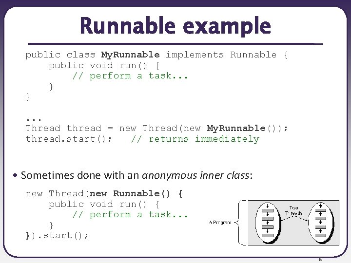 Runnable example public class My. Runnable implements Runnable { public void run() { // Runnable example public class My. Runnable implements Runnable { public void run() { //