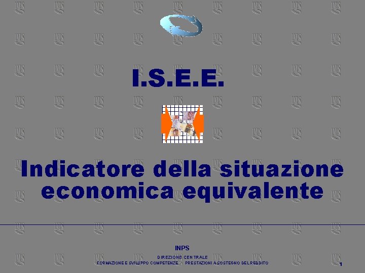 INDICAZIONE DELLA SITUAZIONE ECONOMICA EQUIVALENTE I. S. E. E. Indicatore della situazione economica equivalente