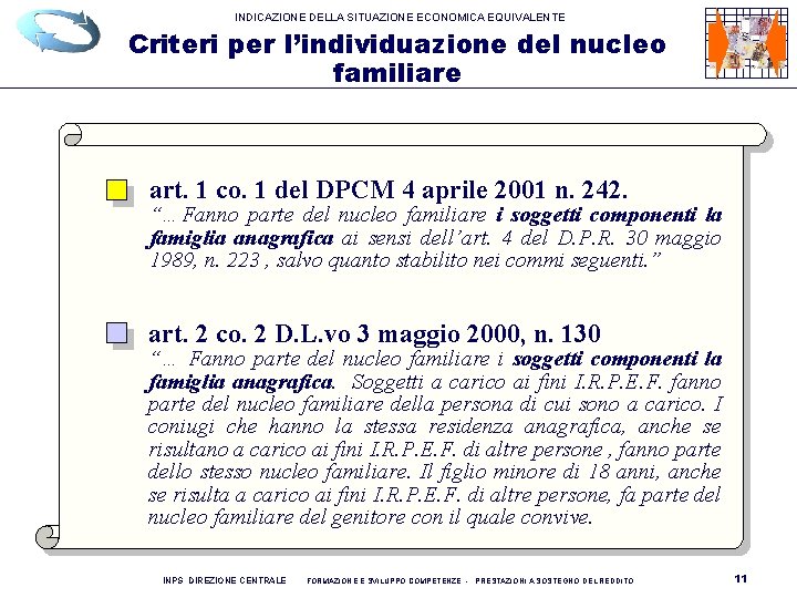 INDICAZIONE DELLA SITUAZIONE ECONOMICA EQUIVALENTE Criteri per l’individuazione del nucleo familiare art. 1 co. INDICAZIONE DELLA SITUAZIONE ECONOMICA EQUIVALENTE Criteri per l’individuazione del nucleo familiare art. 1 co.
