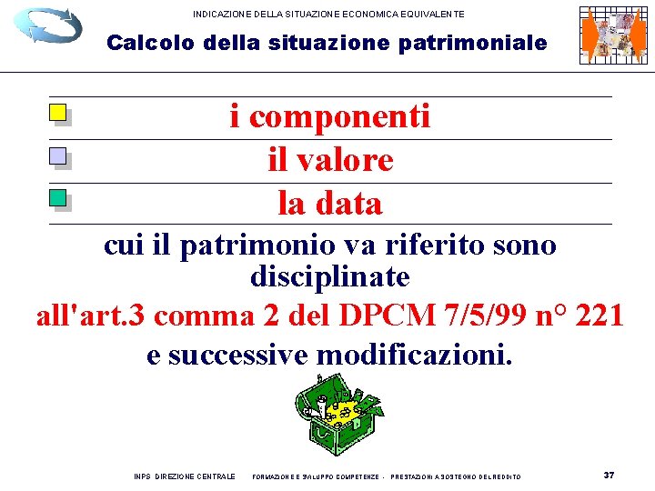 INDICAZIONE DELLA SITUAZIONE ECONOMICA EQUIVALENTE Calcolo della situazione patrimoniale i componenti il valore la