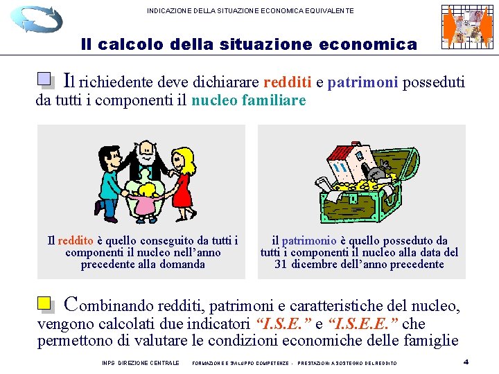 INDICAZIONE DELLA SITUAZIONE ECONOMICA EQUIVALENTE Il calcolo della situazione economica Il richiedente deve dichiarare