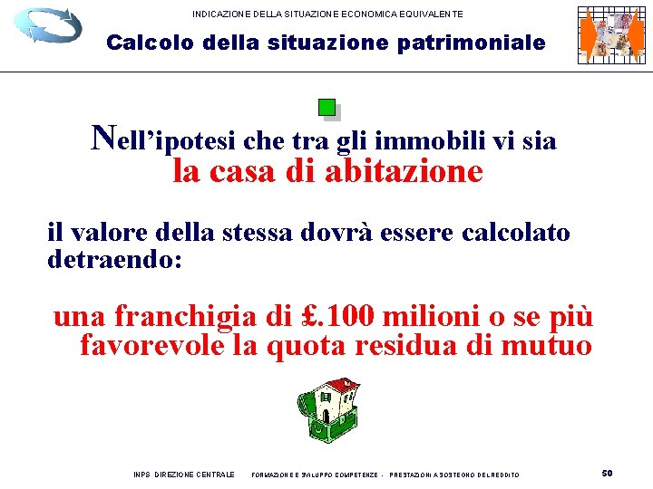 INDICAZIONE DELLA SITUAZIONE ECONOMICA EQUIVALENTE Calcolo della situazione patrimoniale Nell’ipotesi che tra gli immobili