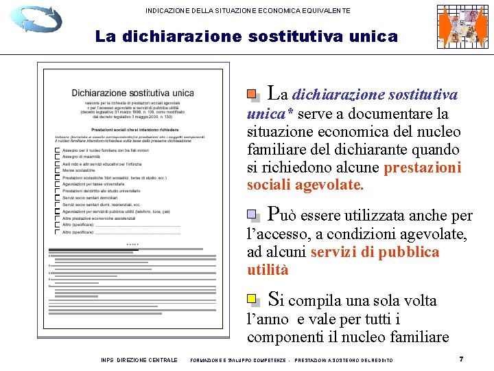 INDICAZIONE DELLA SITUAZIONE ECONOMICA EQUIVALENTE La dichiarazione sostitutiva unica* serve a documentare la situazione INDICAZIONE DELLA SITUAZIONE ECONOMICA EQUIVALENTE La dichiarazione sostitutiva unica* serve a documentare la situazione