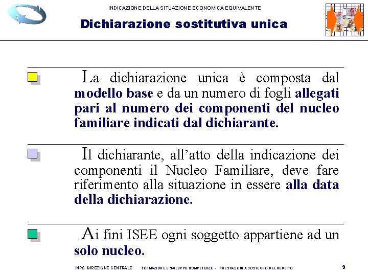 INDICAZIONE DELLA SITUAZIONE ECONOMICA EQUIVALENTE Dichiarazione sostitutiva unica La dichiarazione unica è composta dal