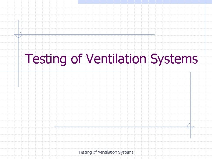 Testing of Ventilation Systems 