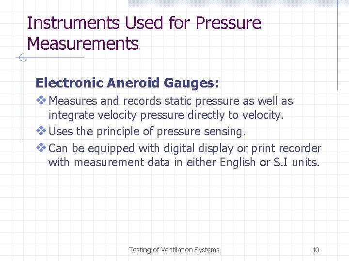 Instruments Used for Pressure Measurements Electronic Aneroid Gauges: v Measures and records static pressure