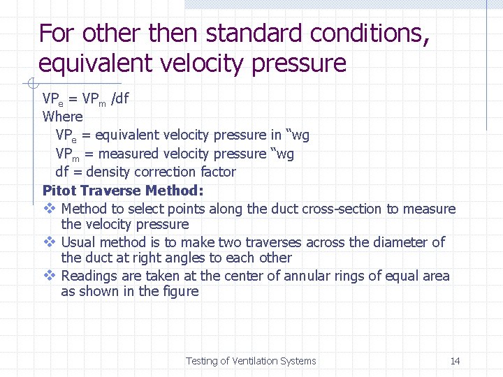 For other then standard conditions, equivalent velocity pressure VPe = VPm /df Where VPe