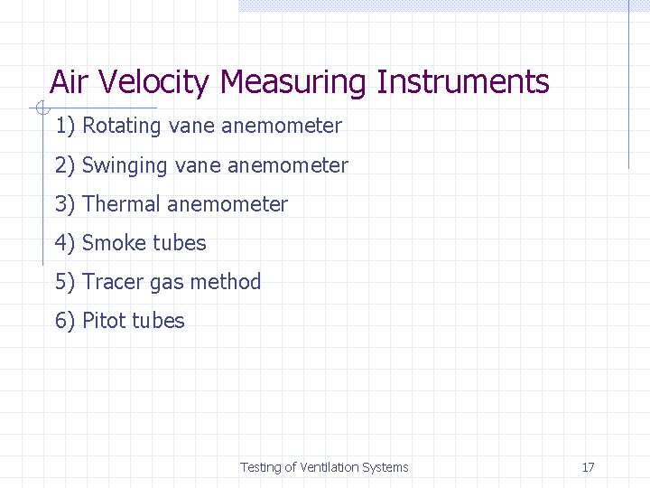 Air Velocity Measuring Instruments 1) Rotating vane anemometer 2) Swinging vane anemometer 3) Thermal