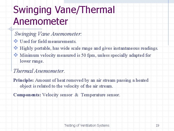 Swinging Vane/Thermal Anemometer Swinging Vane Anemometer: v Used for field measurements. v Highly portable,