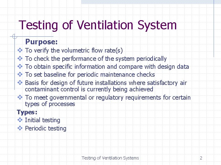 Testing of Ventilation System Purpose: v v v To verify the volumetric flow rate(s)