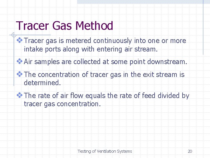 Tracer Gas Method v Tracer gas is metered continuously into one or more intake