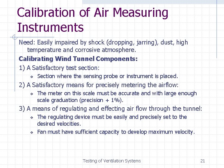 Calibration of Air Measuring Instruments Need: Easily impaired by shock (dropping, jarring), dust, high