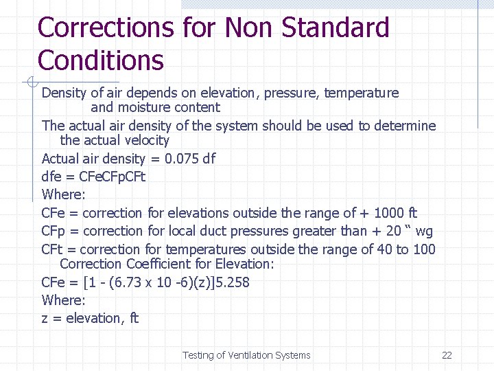 Corrections for Non Standard Conditions Density of air depends on elevation, pressure, temperature and