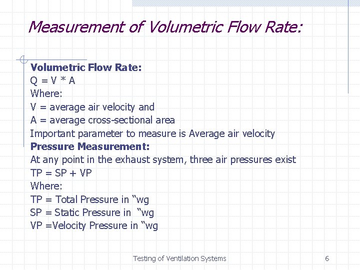 Measurement of Volumetric Flow Rate: Q=V*A Where: V = average air velocity and A