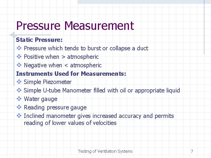 Pressure Measurement Static Pressure: v Pressure which tends to burst or collapse a duct