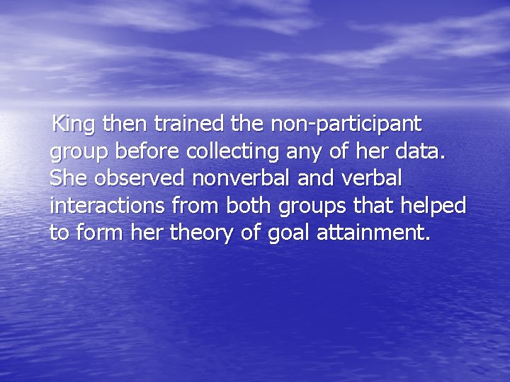 King then trained the non-participant group before collecting any of her data. She observed