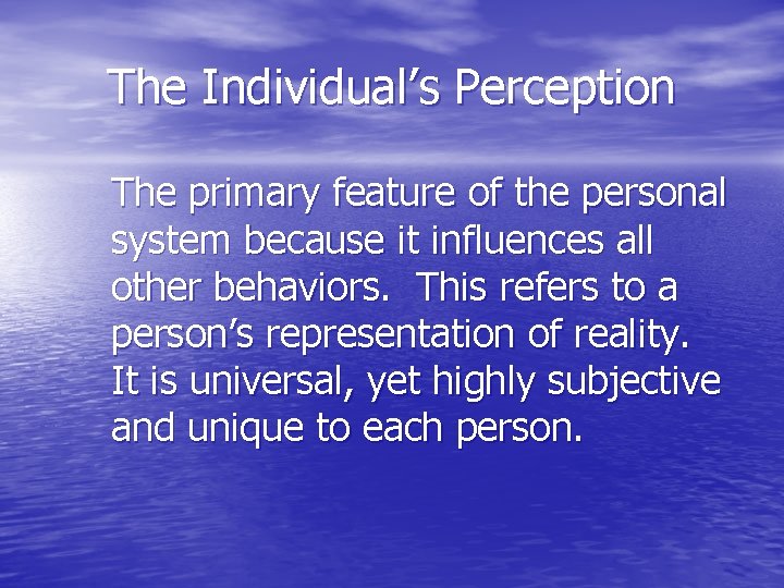 The Individual’s Perception The primary feature of the personal system because it influences all