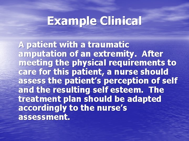 Example Clinical A patient with a traumatic amputation of an extremity. After meeting the