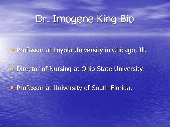 Dr. Imogene King Bio • Professor at Loyola University in Chicago, Ill. • Director