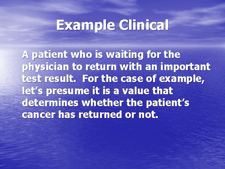 Example Clinical A patient who is waiting for the physician to return with an