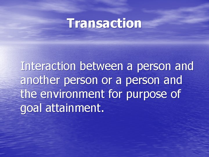 Transaction Interaction between a person and another person or a person and the environment