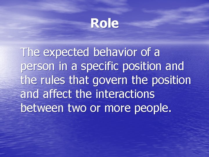 Role The expected behavior of a person in a specific position and the rules