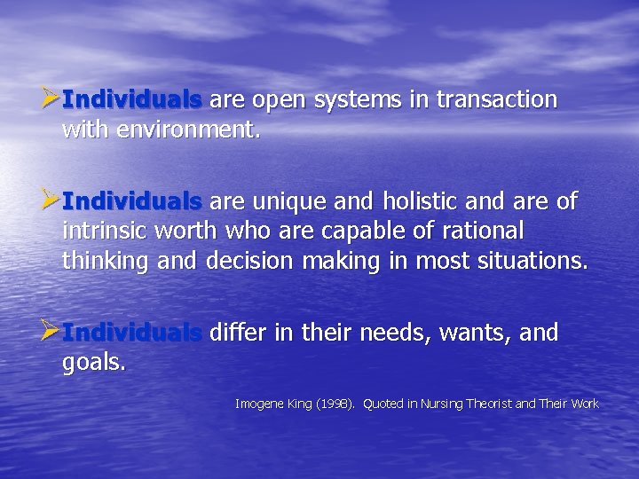 ØIndividuals are open systems in transaction with environment. ØIndividuals are unique and holistic and