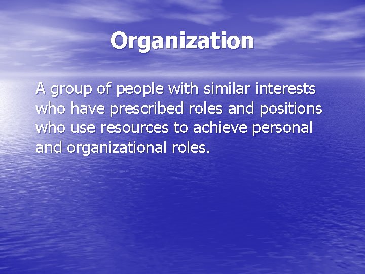 Organization A group of people with similar interests who have prescribed roles and positions