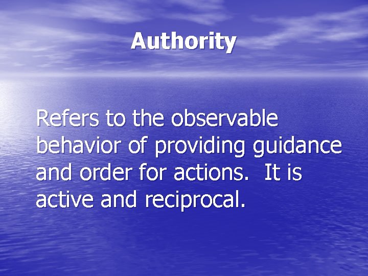 Authority Refers to the observable behavior of providing guidance and order for actions. It