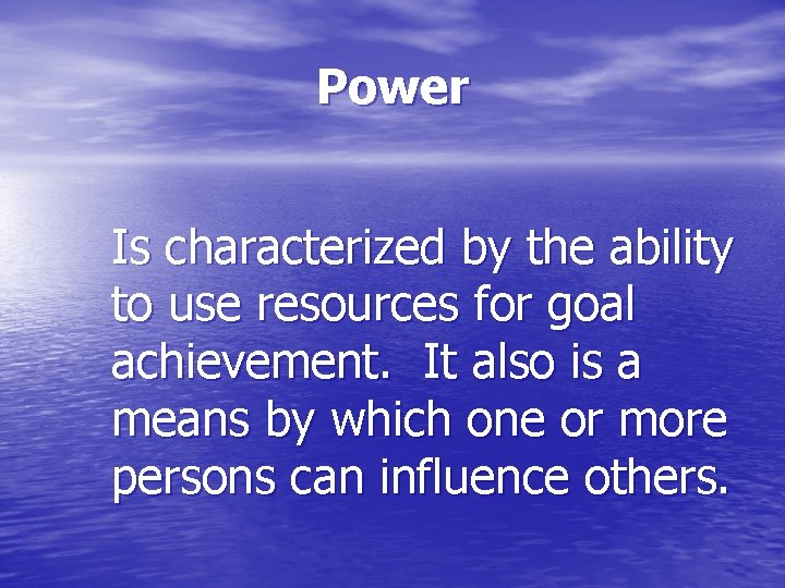 Power Is characterized by the ability to use resources for goal achievement. It also