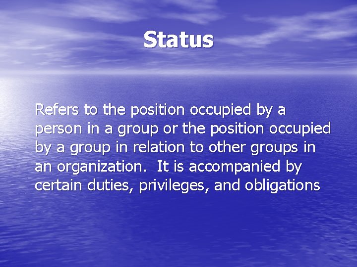 Status Refers to the position occupied by a person in a group or the