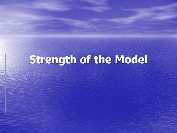 Strength of the Model 