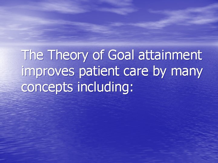 The Theory of Goal attainment improves patient care by many concepts including: 