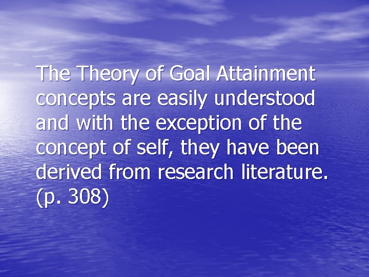 The Theory of Goal Attainment concepts are easily understood and with the exception of
