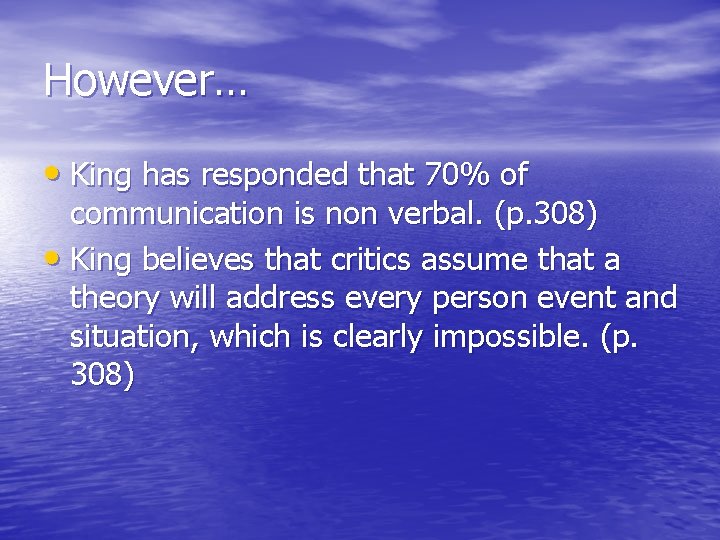 However… • King has responded that 70% of communication is non verbal. (p. 308)