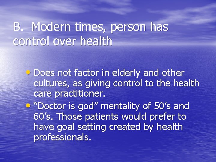 B. Modern times, person has control over health • Does not factor in elderly