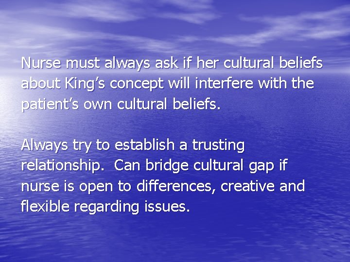 Nurse must always ask if her cultural beliefs about King’s concept will interfere with