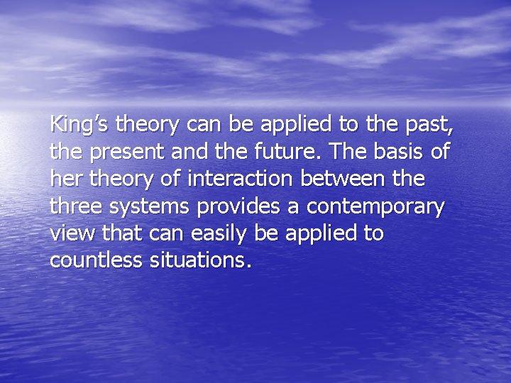 King’s theory can be applied to the past, the present and the future. The
