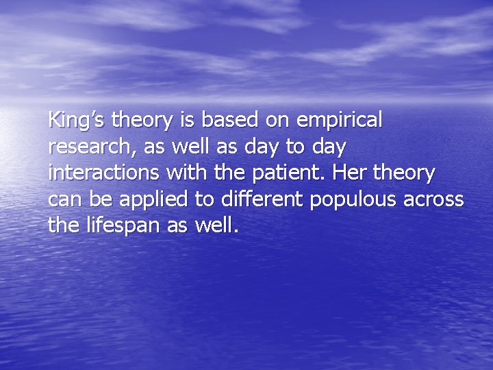 King’s theory is based on empirical research, as well as day to day interactions