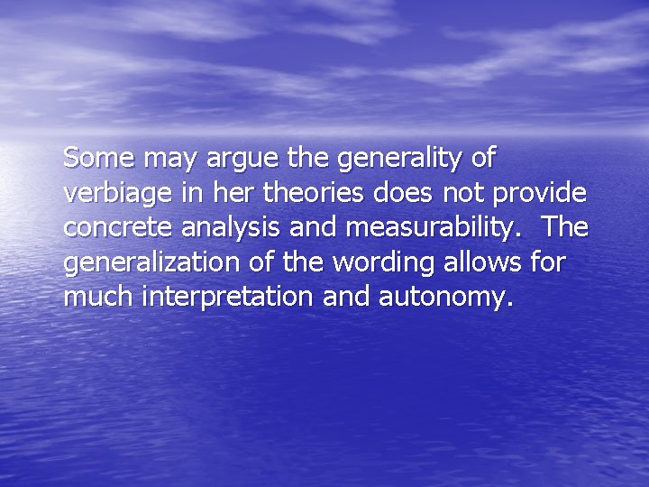 Some may argue the generality of verbiage in her theories does not provide concrete