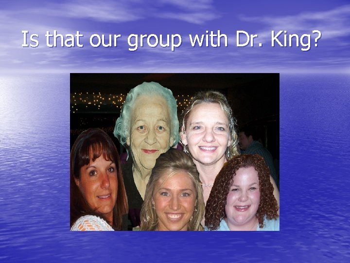 Is that our group with Dr. King? 