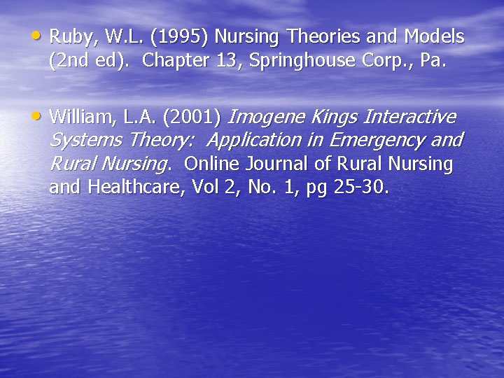  • Ruby, W. L. (1995) Nursing Theories and Models (2 nd ed). Chapter