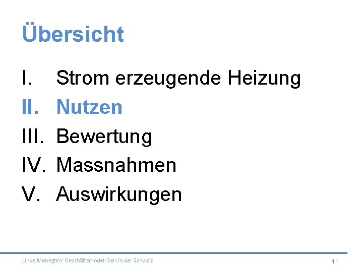 Übersicht I. III. IV. V. Strom erzeugende Heizung Nutzen Bewertung Massnahmen Auswirkungen Linde Meneghin: