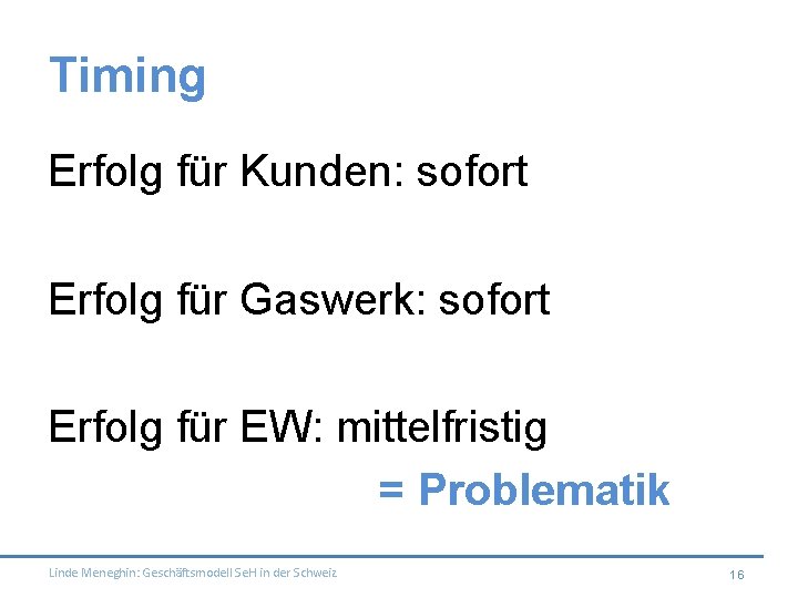 Timing Erfolg für Kunden: sofort Erfolg für Gaswerk: sofort Erfolg für EW: mittelfristig =