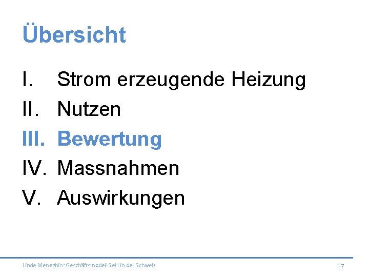 Übersicht I. III. IV. V. Strom erzeugende Heizung Nutzen Bewertung Massnahmen Auswirkungen Linde Meneghin: