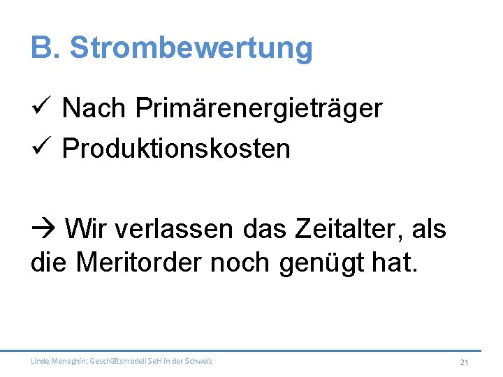 B. Strombewertung ü Nach Primärenergieträger ü Produktionskosten Wir verlassen das Zeitalter, als die Meritorder